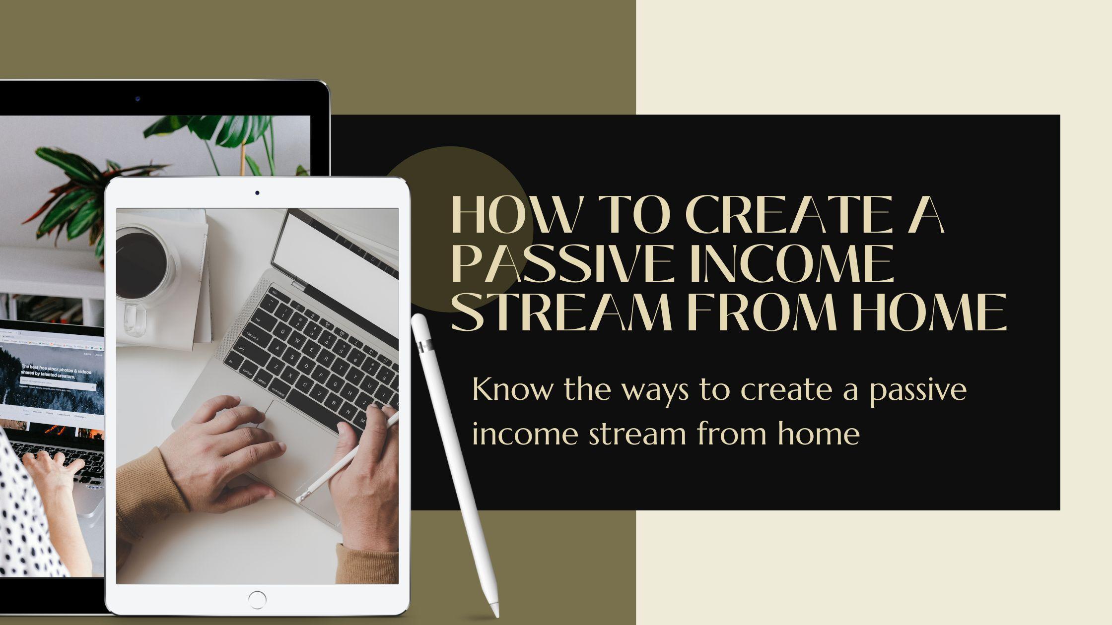 ways to create a passive income stream from home