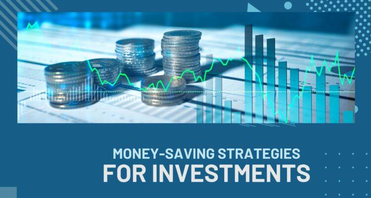 Money-saving strategies for investments