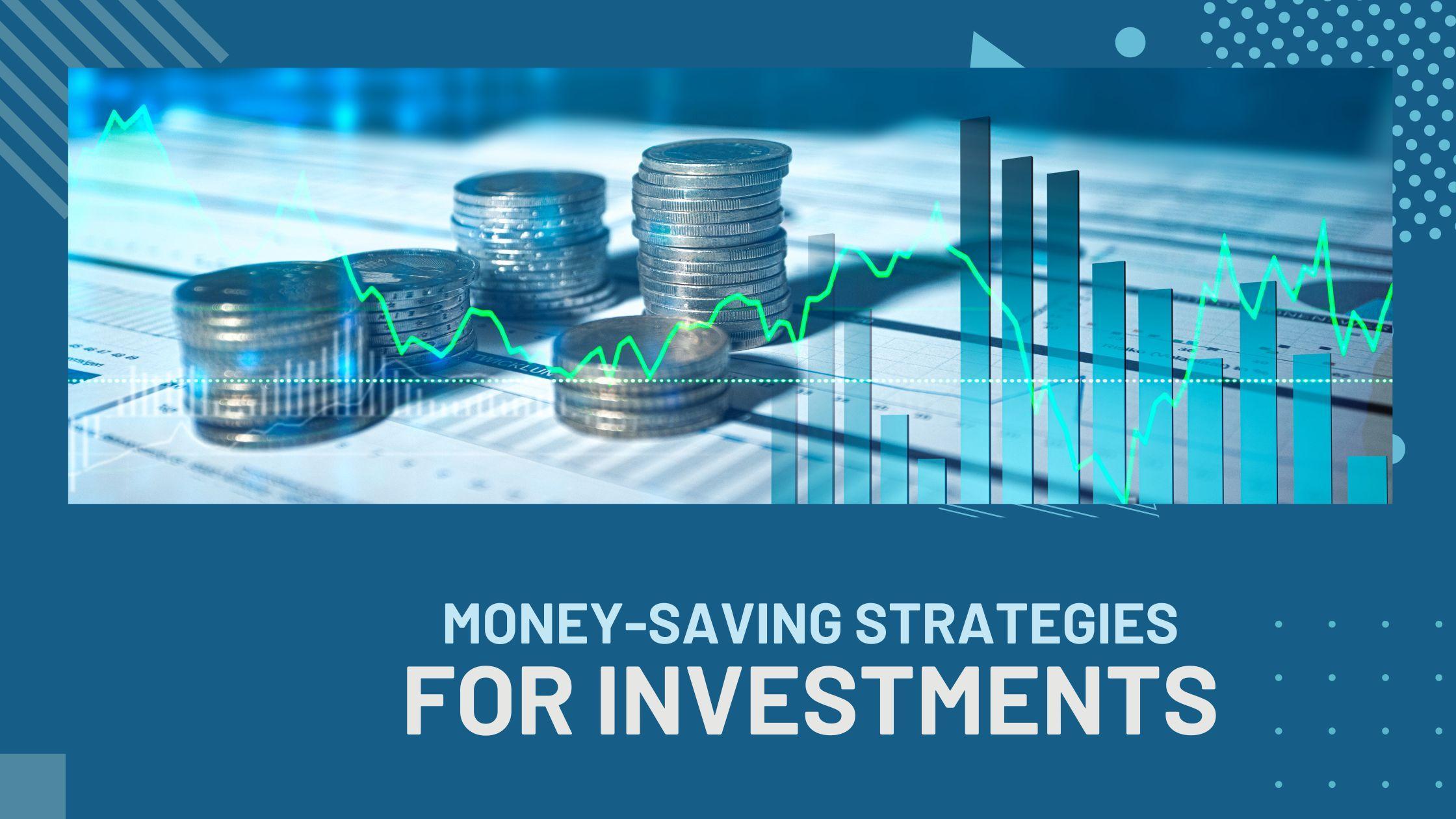 Money-saving strategies for investments